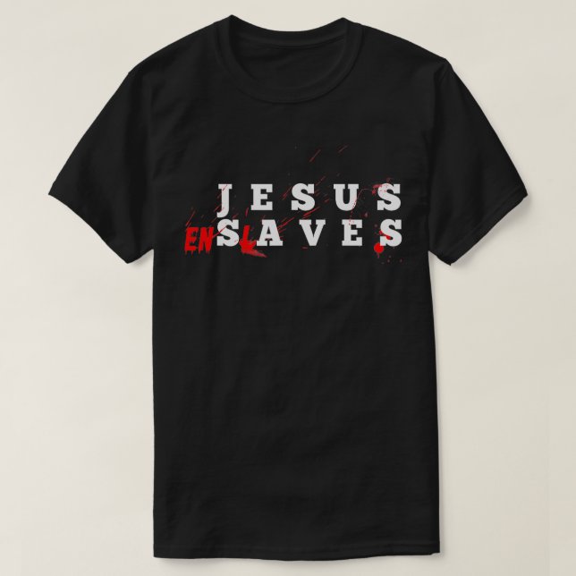 Jesus Enslaves  T-Shirt (Design Front)