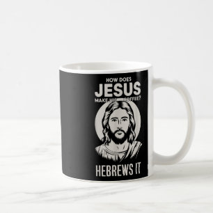 Jesus Face How Does Jesus Make His Coffee He Hebre Coffee Mug