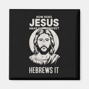 Jesus Face How Does Jesus Make His Coffee He Hebre Magnet