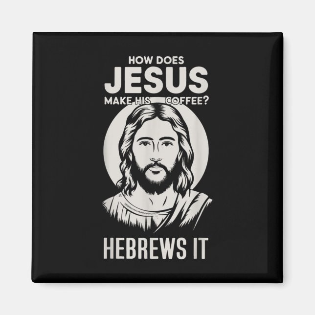 Jesus Face How Does Jesus Make His Coffee He Hebre Magnet (Front)
