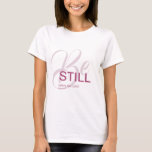 Jesus faith T-Shirt<br><div class="desc">Christian t-shirt with the biblical Psalm Psalm 37:7 "Be STILL before the LORD". The verses are in pinkish colours and in mixed calligraphy & minimalist typography. This trendy,  modern faith design is the perfect gift and fashion statement. #christian #religion #scripture #faith #bible #jesus</div>