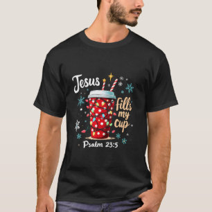 Jesus Fills My Cup Psalm 23 5 Coffee Cup Merry Chr T-Shirt