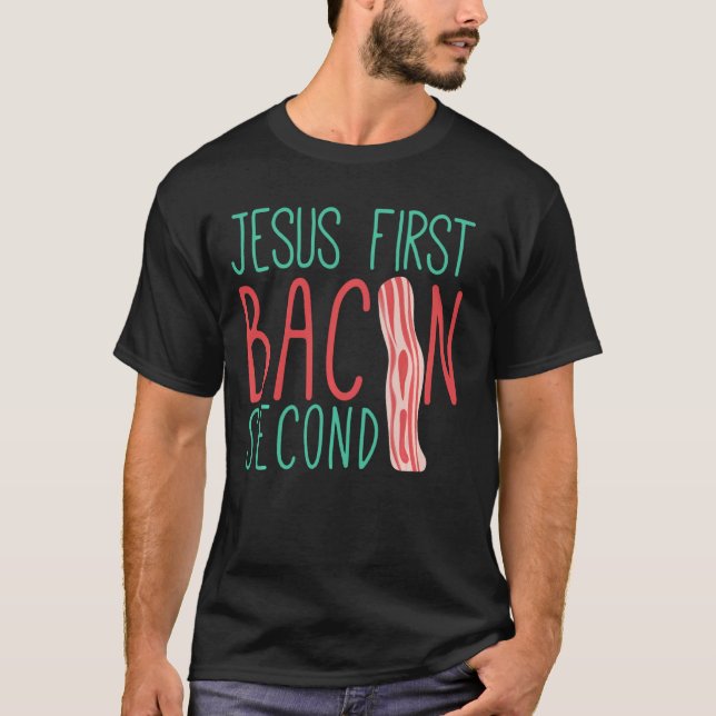 Jesus First Bacon Second Funny Design For Bacon Lo T-Shirt (Front)