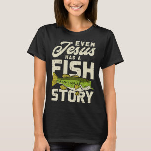 Jesus Fish Story Fisherman God Christ Fishing Chri T-Shirt