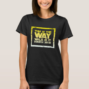 Jesus Freak This Is The Way Walk In It Christian F T-Shirt