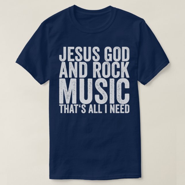 Jesus God And Rock Music Thats All I Need T-Shirt (Design Front)