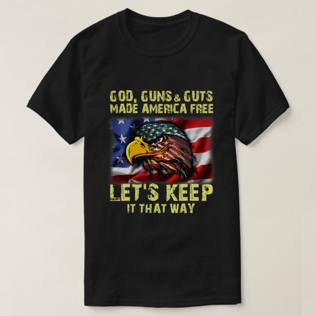 Jesus God Guns And Guts Made America Free Lets Kee T-Shirt (Design Front)