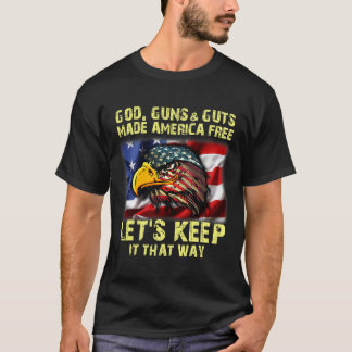 Jesus God Guns And Guts Made America Free Lets Kee T-Shirt