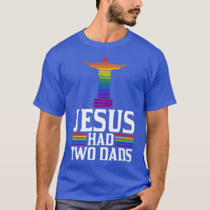 Jesus Had Two Dads Trendy Funny Cute Christian Gay T-Shirt