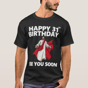 Jesus Happy 31st Birthday See You Soon Christian M T-Shirt