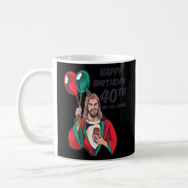 Jesus Happy 40th Birthday See You Soon  1  Coffee Mug (Left)