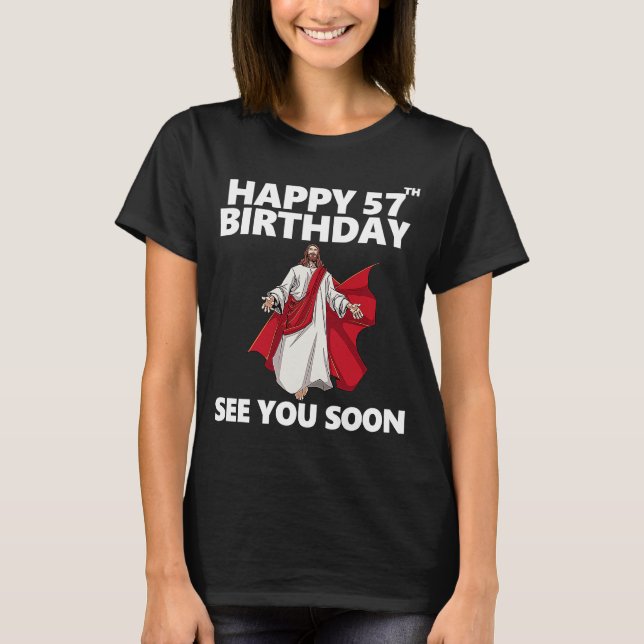 Jesus Happy 57th Birthday See You Soon Christian M T-Shirt (Front)