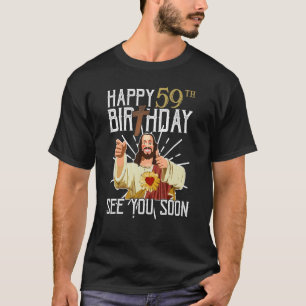 Jesus Happy 59th Years Old Birthday See You Soon F T-Shirt