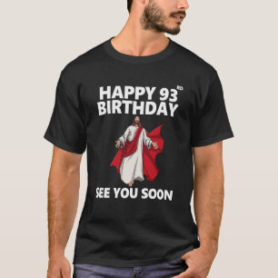 Jesus Happy 93rd Birthday See You Soon Christian M T-Shirt
