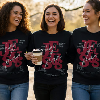 Jesus Has a Plan – Jeremiah 29:11  Sweatshirt