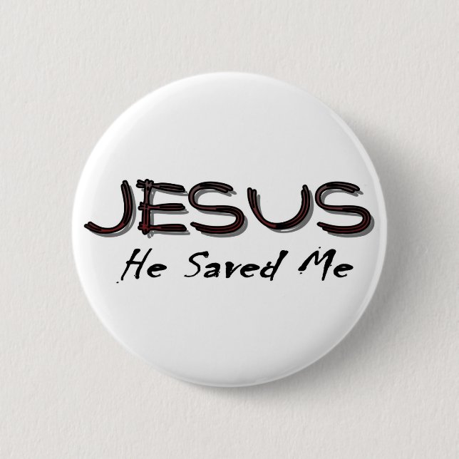 Jesus he saved me 6 cm round badge (Front)
