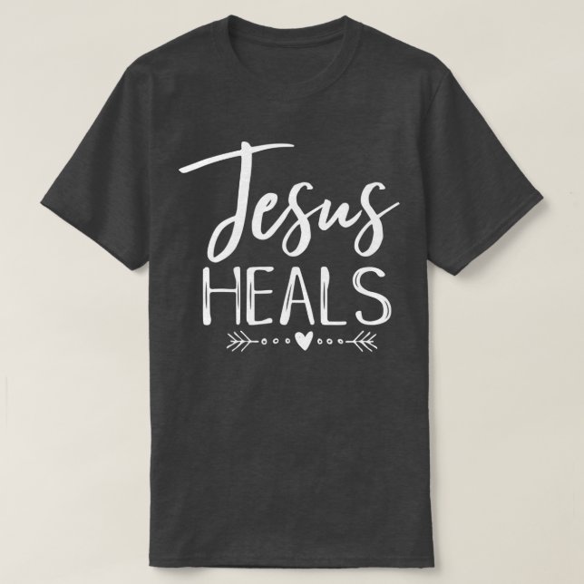 Jesus Heals Christian Faith Health Healing Shirt H (Design Front)