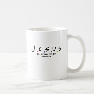 Jesus  - He'll Be There For You Coffee Mug