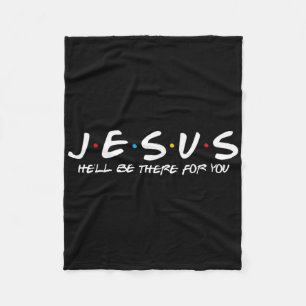 Jesus Hell Be There For You Parody Funny Christian Fleece Blanket