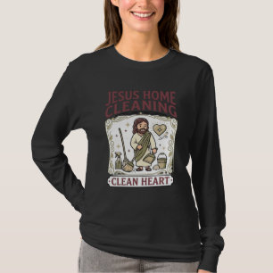 Jesus Home Cleaning Clean Heart Jesus Home Cleanin T-Shirt