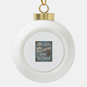 Jesus Houseplant Vine In Christ Jesus Houseplant V Ceramic Ball Christmas Ornament