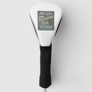 Jesus Houseplant Vine In Christ Jesus Houseplant V Golf Head Cover