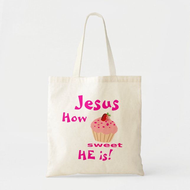 Jesus How Sweet HE is B Tote Bag (Front)