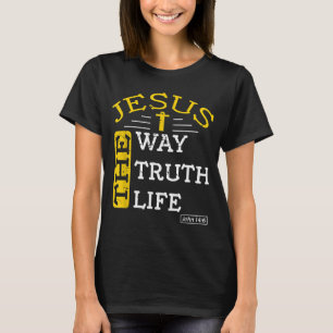Jesus I am the way the truth and the life John 146 T-Shirt