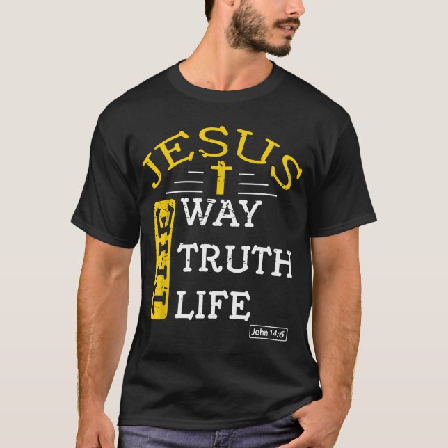 Jesus I am the way the truth and the life John 146 T-Shirt (Front)