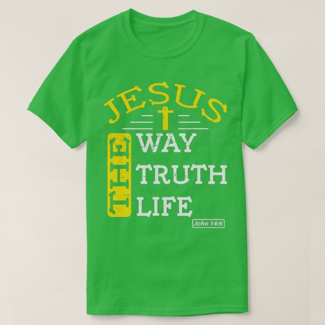 Jesus I Am The Way The Truth The Life 1 T-Shirt (Design Front)