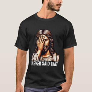 Jesus I Never Said That Jesus Disappointment God H T-Shirt