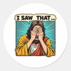 Jesus – I Saw That (And You Know It) Classic Round Sticker