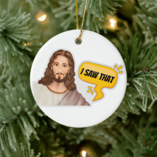 Jesus I Saw That Ceramic Ornament