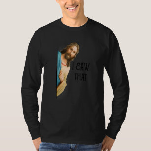 Jesus I Saw That Christian Quote For Men Women T-Shirt