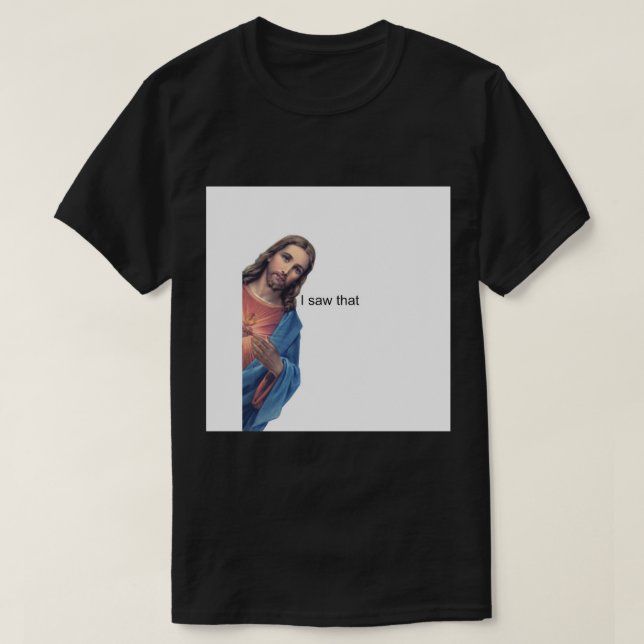 Jesus - I saw that Pin.png T-Shirt (Design Front)