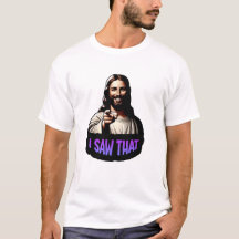 Jesus "I Saw That" T-Shirt