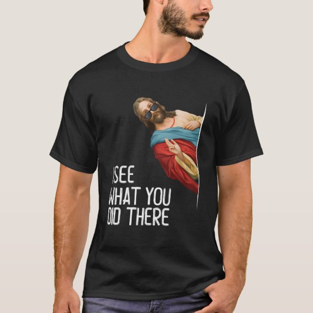 Jesus I See W You Did There Loves God T-Shirt (Front)
