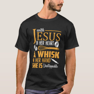 Jesus In Her Heart A Whisk In Her Hand She Is Unst T-Shirt