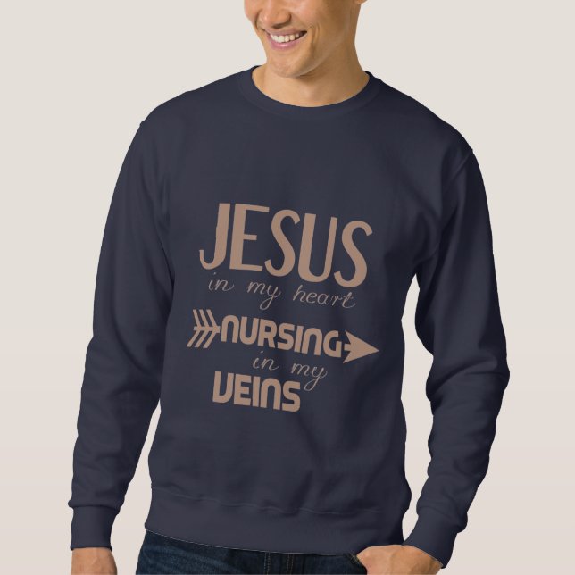 Jesus In My Heart Nursing In My Veins  Sweatshirt (Front)