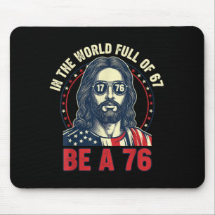 Jesus In The World Full Of 67 Be 76 Jesus 6 7 Meme Mouse Pad