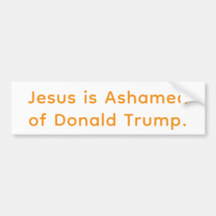 Jesus is Ashamed of Trump Hankamer Artjunkhaus Fun Bumper Sticker