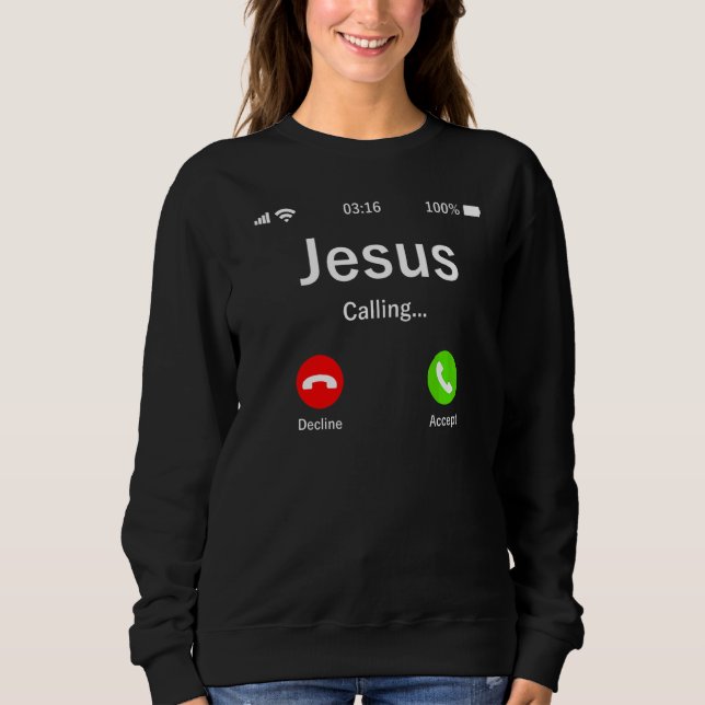 Jesus Is Calling  Christian Sweatshirt (Front)