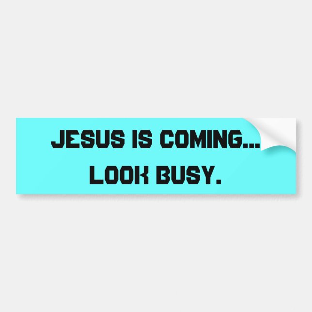 Jesus is Coming, Look Busy Bumper Sticker (Front)