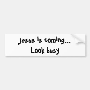 Jesus is coming... Look busy Bumper Sticker