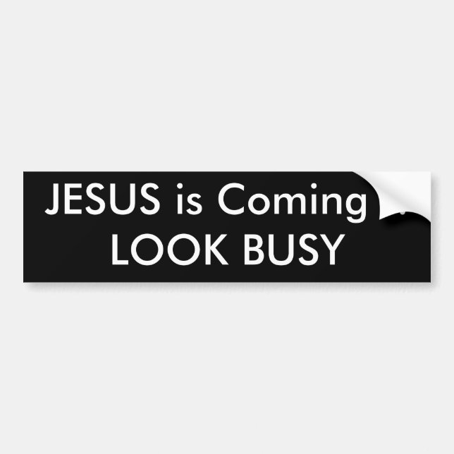 JESUS is Coming !!LOOK BUSY Bumper Sticker (Front)