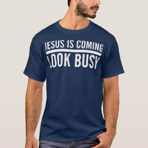 Jesus Is Coming Look Busy  Funny Christian Jesus T-Shirt