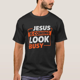 Jesus Is Coming Look Busy Religion God Believer T-Shirt