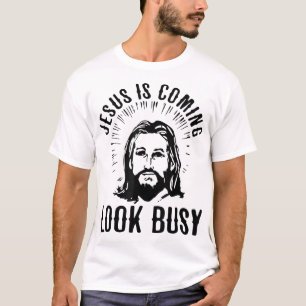 Jesus Is Coming Look Busy T-Shirt