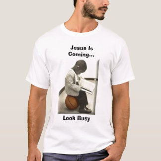 Jesus is coming...look busy T-Shirt
