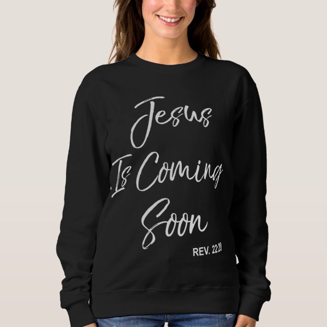 Jesus Is Coming Soon Christian Revelations 2220 Sweatshirt (Front)